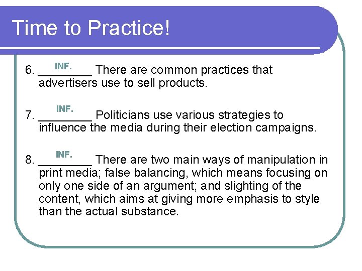 Time to Practice! INF. 6. ____ There are common practices that advertisers use to