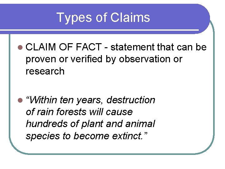 Types of Claims l CLAIM OF FACT - statement that can be proven or