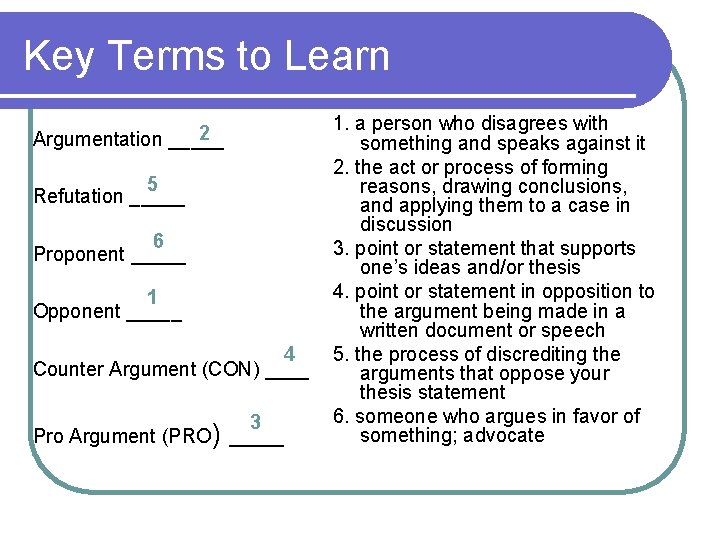 Key Terms to Learn 2 Argumentation _____ 5 Refutation _____ 6 Proponent _____ 1
