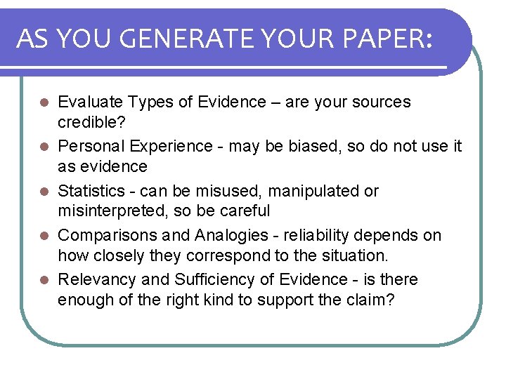 AS YOU GENERATE YOUR PAPER: l l l Evaluate Types of Evidence – are