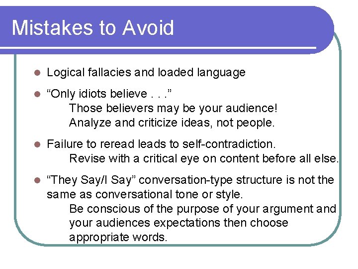 Mistakes to Avoid l Logical fallacies and loaded language l “Only idiots believe. .