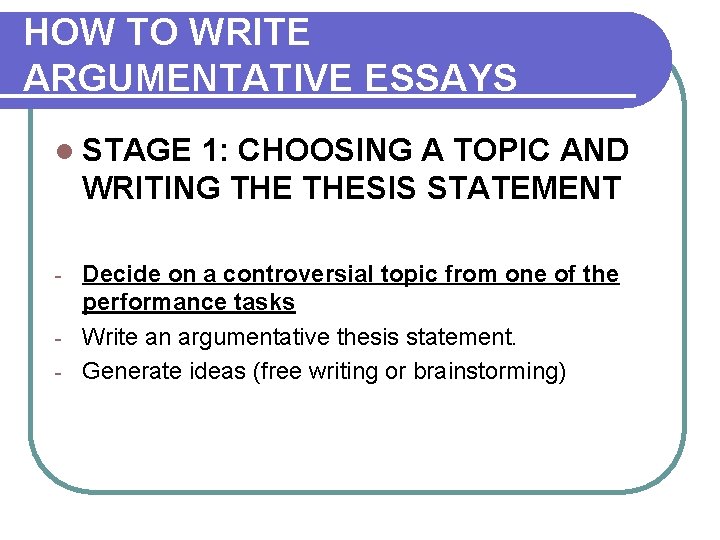 HOW TO WRITE ARGUMENTATIVE ESSAYS l STAGE 1: CHOOSING A TOPIC AND WRITING THESIS