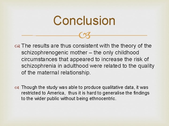 Conclusion The results are thus consistent with theory of the schizophrenogenic mother – the