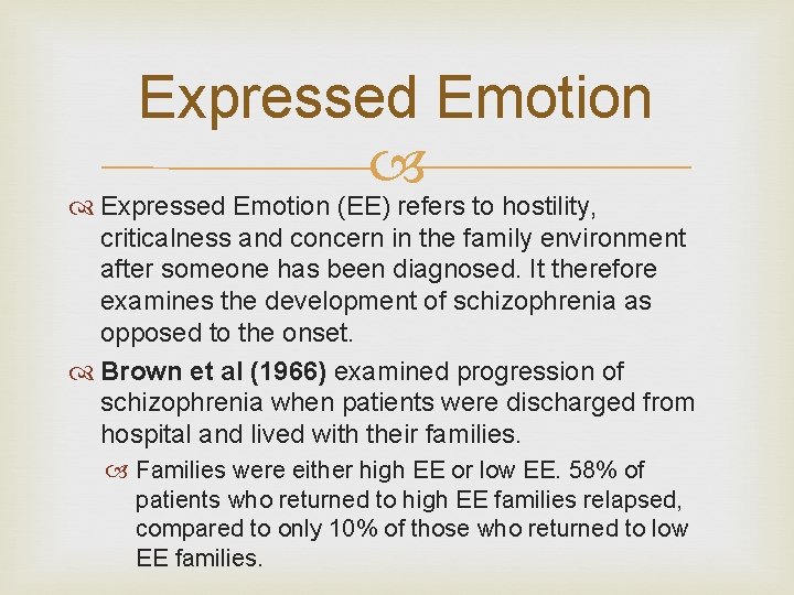 Expressed Emotion (EE) refers to hostility, criticalness and concern in the family environment after