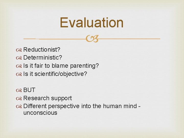 Evaluation Reductionist? Deterministic? Is it fair to blame parenting? Is it scientific/objective? BUT Research