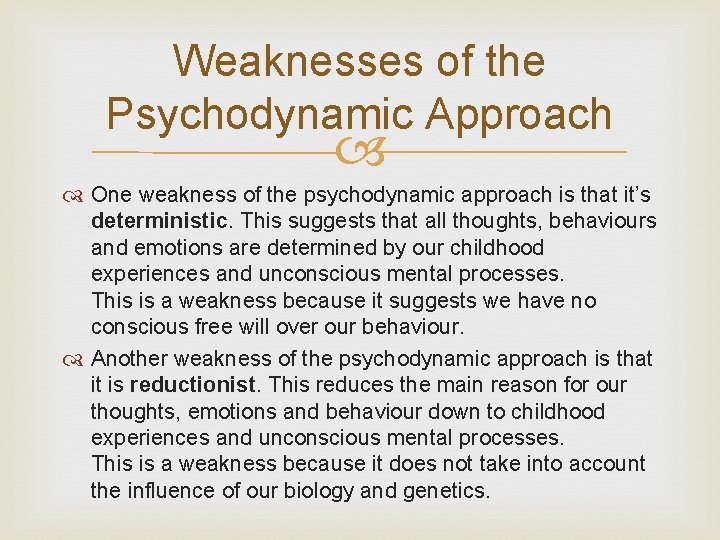 Weaknesses of the Psychodynamic Approach One weakness of the psychodynamic approach is that it’s