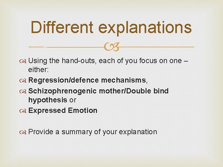 Different explanations Using the hand-outs, each of you focus on one – either: Regression/defence