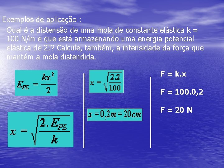 Exemplos de aplicação : Qual é a distensão de uma mola de constante elástica