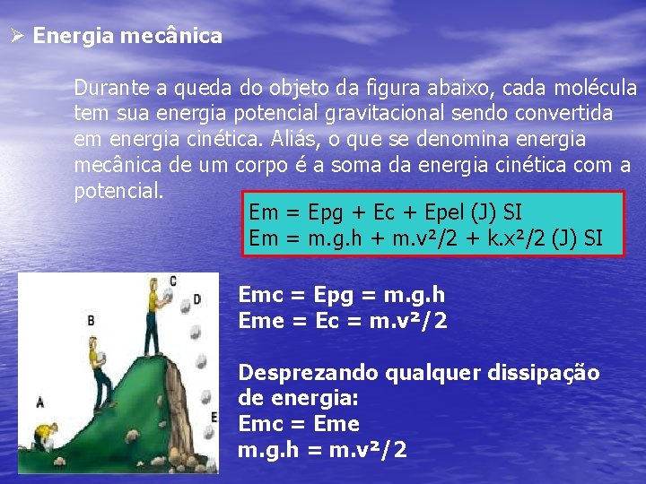 Ø Energia mecânica Durante a queda do objeto da figura abaixo, cada molécula tem