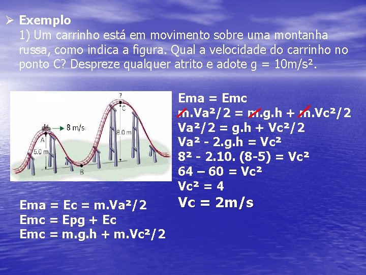 Ø Exemplo 1) Um carrinho está em movimento sobre uma montanha russa, como indica