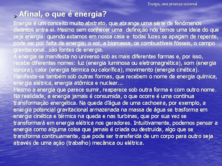 Energia, uma presença universal Ø Afinal, o que é energia? Energia é um conceito