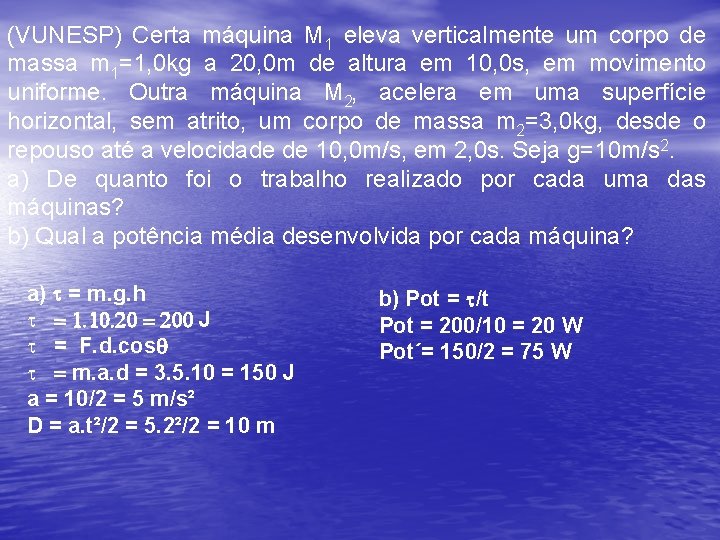 (VUNESP) Certa máquina M 1 eleva verticalmente um corpo de massa m 1=1, 0