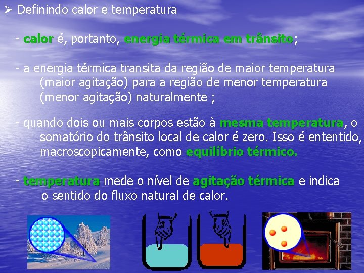 Ø Definindo calor e temperatura - calor é, portanto, energia térmica em trânsito; trânsito