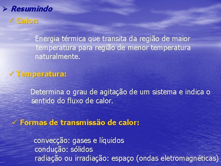 Ø Resumindo ü Calor: Energia térmica que transita da região de maior temperatura para