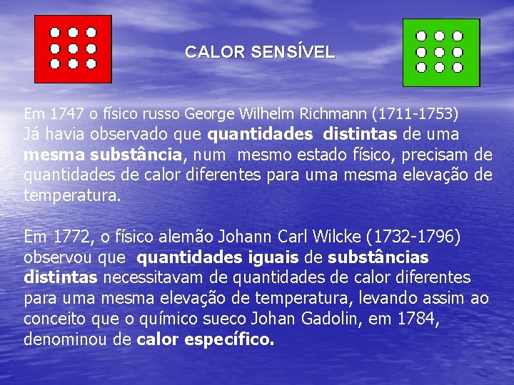 CALOR SENSÍVEL Em 1747 o físico russo George Wilhelm Richmann (1711 -1753) Já havia