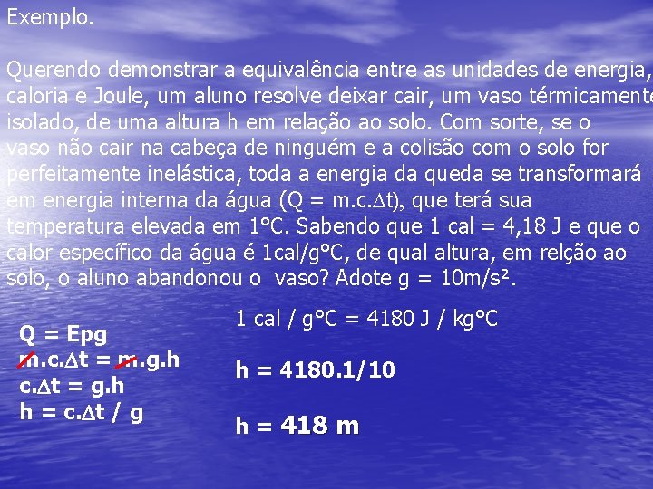 Exemplo. Querendo demonstrar a equivalência entre as unidades de energia, caloria e Joule, um