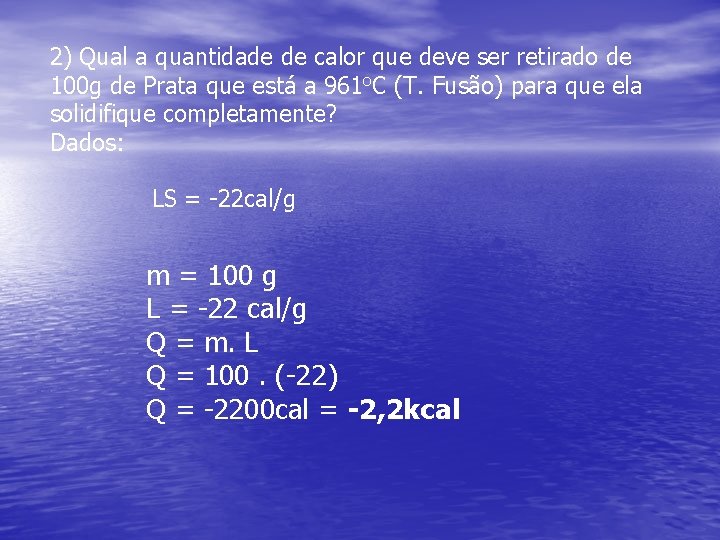 2) Qual a quantidade de calor que deve ser retirado de 100 g de