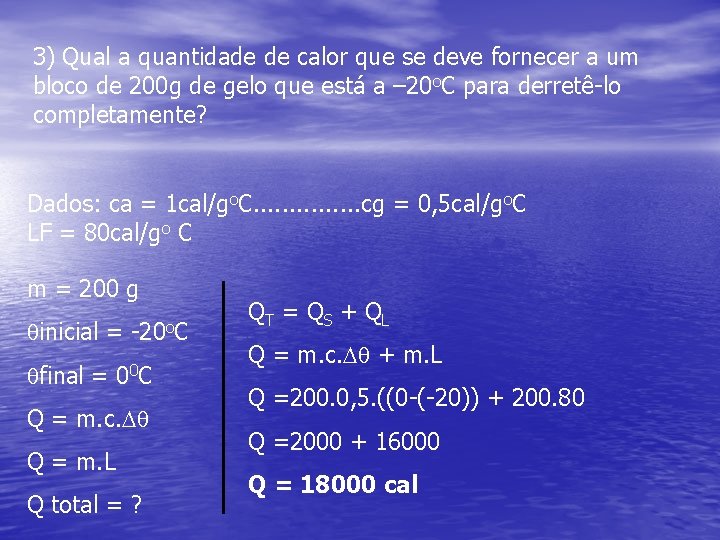 3) Qual a quantidade de calor que se deve fornecer a um bloco de