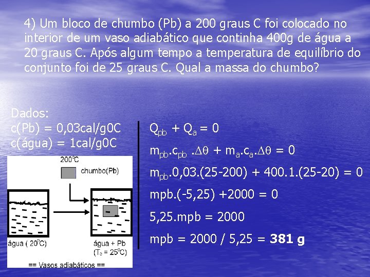 4) Um bloco de chumbo (Pb) a 200 graus C foi colocado no interior