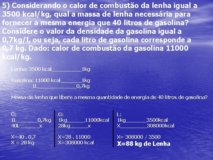 5) Considerando o calor de combustão da lenha igual a 3500 kcal/kg, qual a