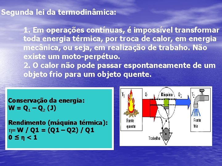 Segunda lei da termodinâmica: 1. Em operações contínuas, é impossível transformar toda energia térmica,
