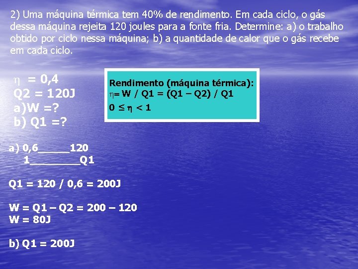 2) Uma máquina térmica tem 40% de rendimento. Em cada ciclo, o gás dessa