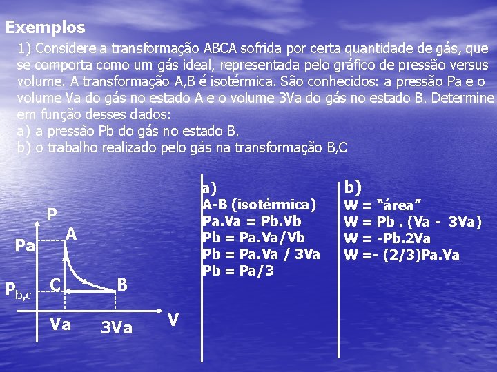 Exemplos 1) Considere a transformação ABCA sofrida por certa quantidade de gás, que se