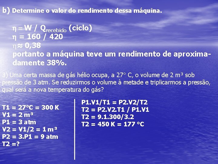 b) Determine o valor do rendimento dessa máquina. h = W / Qrecebido (ciclo)