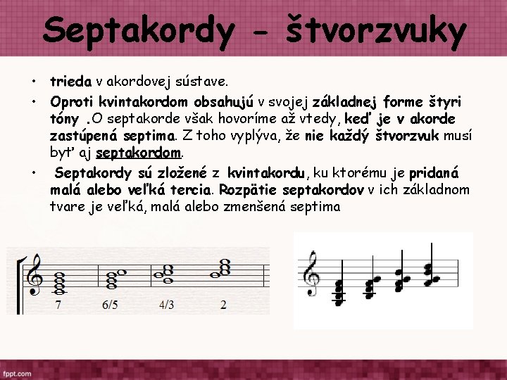 Septakordy - štvorzvuky • trieda v akordovej sústave. • Oproti kvintakordom obsahujú v svojej