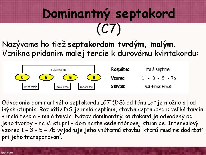 Dominantný septakord (C 7) Nazývame ho tiež septakordom tvrdým, malým. Vznikne pridaním malej tercie