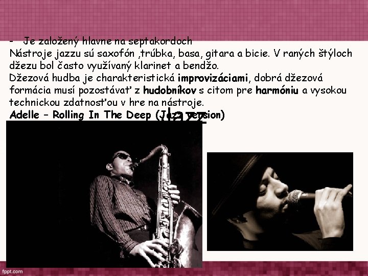 - Je založený hlavne na septakordoch Nástroje jazzu sú saxofón , trúbka, basa, gitara