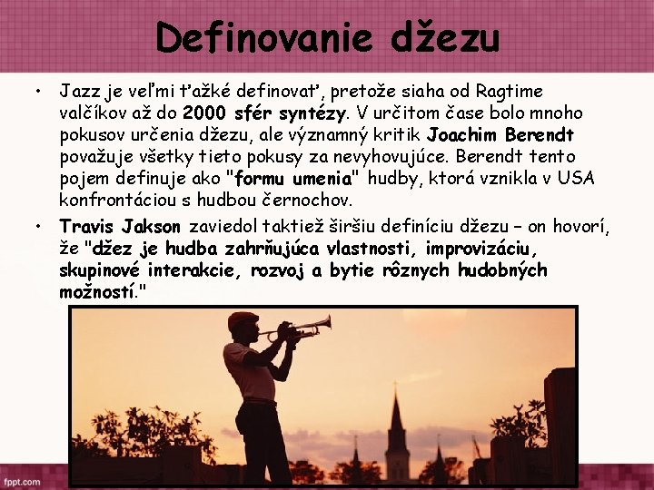 Definovanie džezu • Jazz je veľmi ťažké definovať, pretože siaha od Ragtime valčíkov až Definovanie džezu • Jazz je veľmi ťažké definovať, pretože siaha od Ragtime valčíkov až