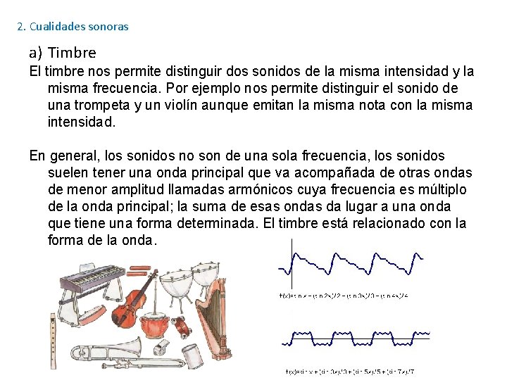 2. Cualidades sonoras a) Timbre El timbre nos permite distinguir dos sonidos de la 2. Cualidades sonoras a) Timbre El timbre nos permite distinguir dos sonidos de la
