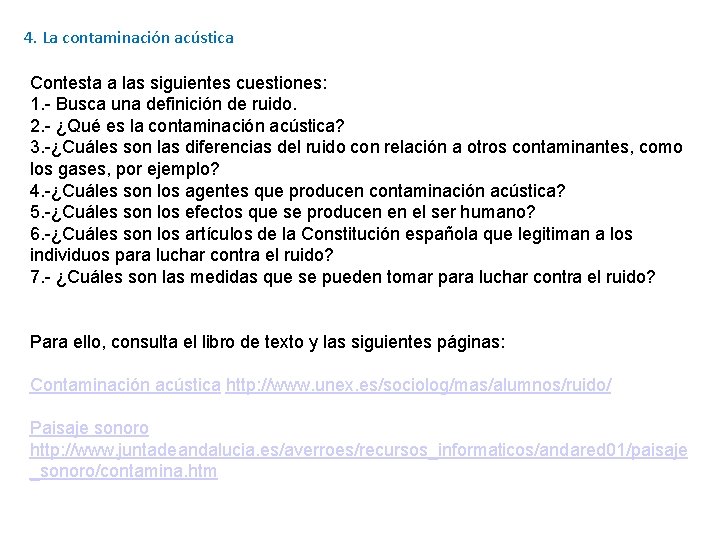 4. La contaminación acústica Contesta a las siguientes cuestiones: 1. - Busca una definición 4. La contaminación acústica Contesta a las siguientes cuestiones: 1. - Busca una definición