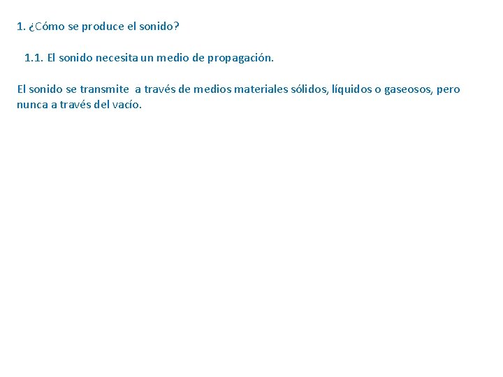 1. ¿Cómo se produce el sonido? 1. 1. El sonido necesita un medio de 1. ¿Cómo se produce el sonido? 1. 1. El sonido necesita un medio de
