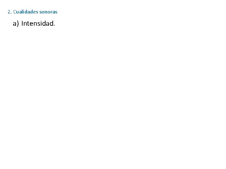 2. Cualidades sonoras a) Intensidad. 2. Cualidades sonoras a) Intensidad.