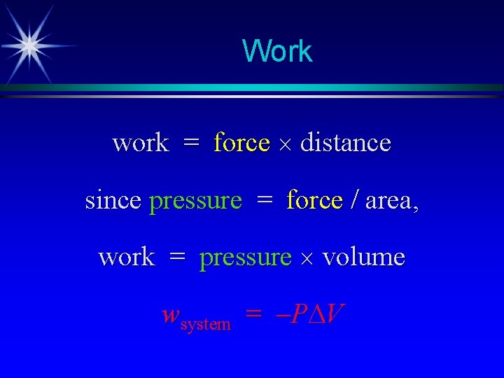 Work work = force distance since pressure = force / area, work = pressure Work work = force distance since pressure = force / area, work = pressure