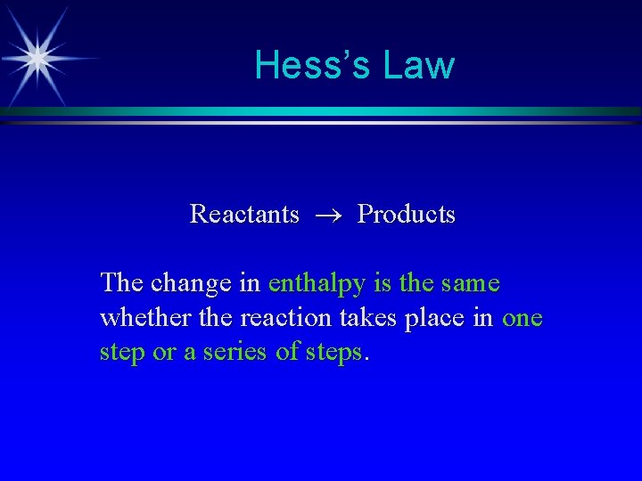 Hess’s Law Reactants Products The change in enthalpy is the same whether the reaction Hess’s Law Reactants Products The change in enthalpy is the same whether the reaction