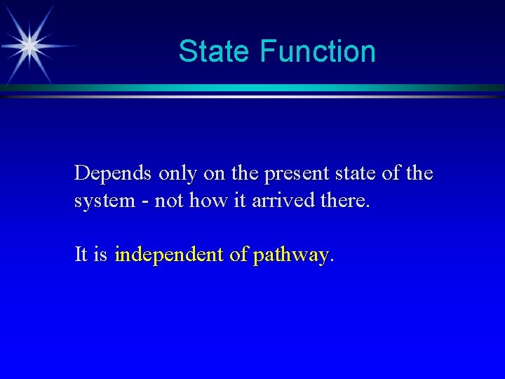 State Function Depends only on the present state of the system - not how State Function Depends only on the present state of the system - not how