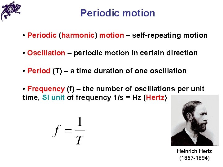 Periodic motion • Periodic (harmonic) motion – self-repeating motion • Oscillation – periodic motion Periodic motion • Periodic (harmonic) motion – self-repeating motion • Oscillation – periodic motion