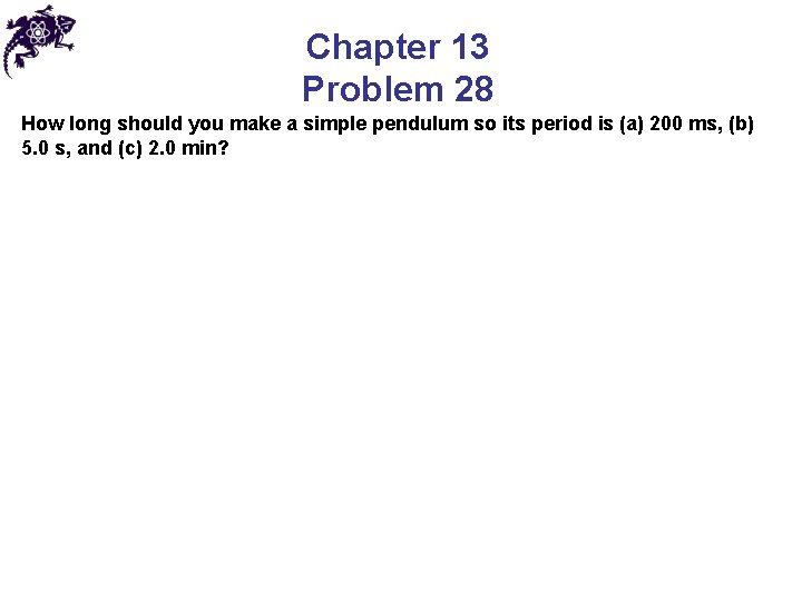 Chapter 13 Problem 28 How long should you make a simple pendulum so its Chapter 13 Problem 28 How long should you make a simple pendulum so its