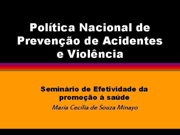 Política Nacional de Prevenção de Acidentes e Violência Seminário de Efetividade da promoção à