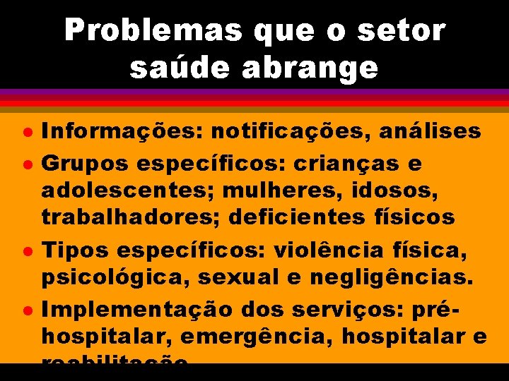 Problemas que o setor saúde abrange l l Informações: notificações, análises Grupos específicos: crianças