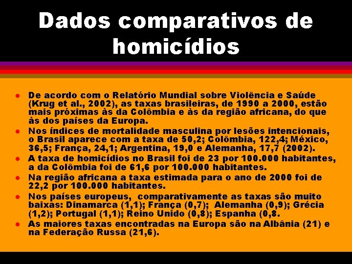 Dados comparativos de homicídios l l l De acordo com o Relatório Mundial sobre