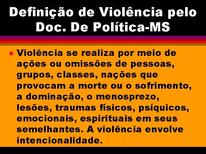 Definição de Violência pelo Doc. De Política-MS l Violência se realiza por meio de