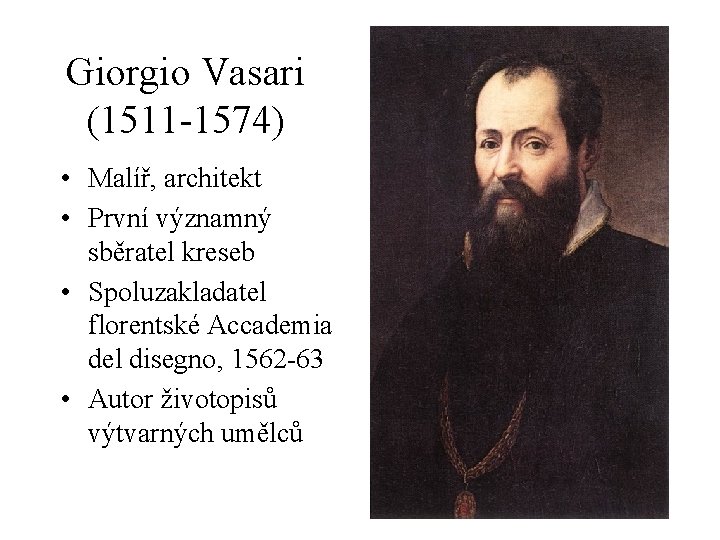 Giorgio Vasari (1511 -1574) • Malíř, architekt • První významný sběratel kreseb • Spoluzakladatel