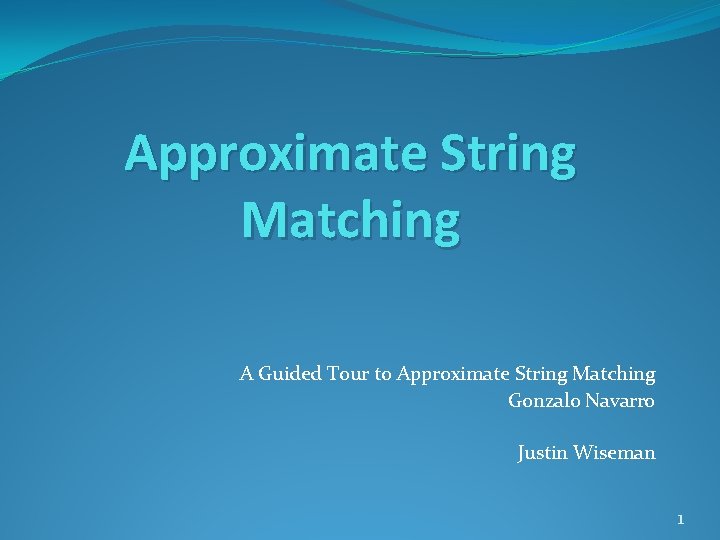 Approximate String Matching A Guided Tour to Approximate String Matching Gonzalo Navarro Justin Wiseman