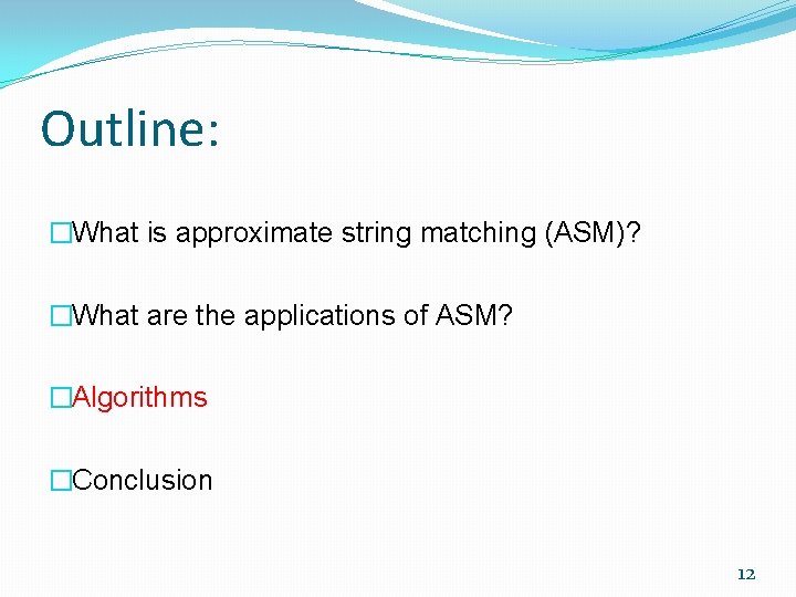 Outline: �What is approximate string matching (ASM)? �What are the applications of ASM? �Algorithms