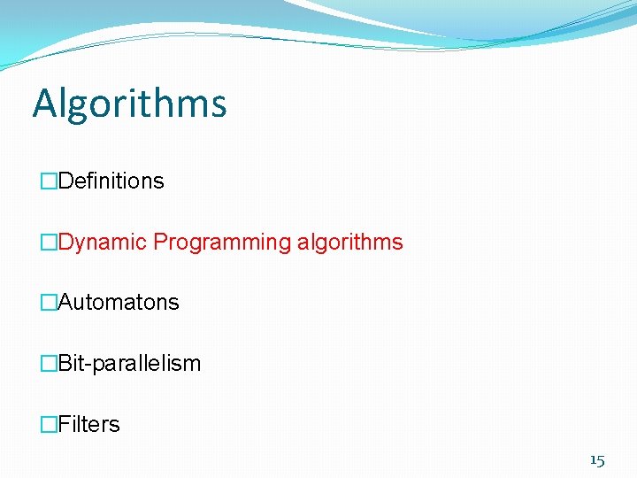 Algorithms �Definitions �Dynamic Programming algorithms �Automatons �Bit-parallelism �Filters 15 
