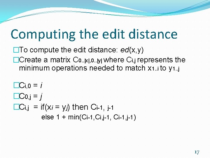 Computing the edit distance �To compute the edit distance: ed(x, y) �Create a matrix